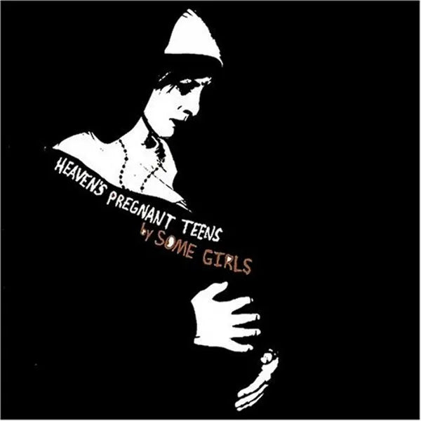 Some Girls - Heaven's Pregnant Teens
