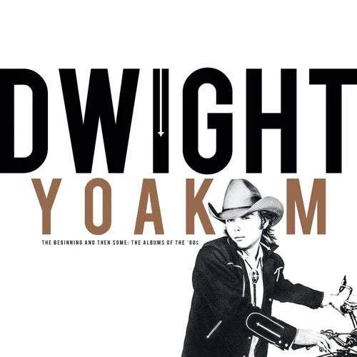 Dwight Yoakam - Beginning And Then Some: The Albums Of The 80s