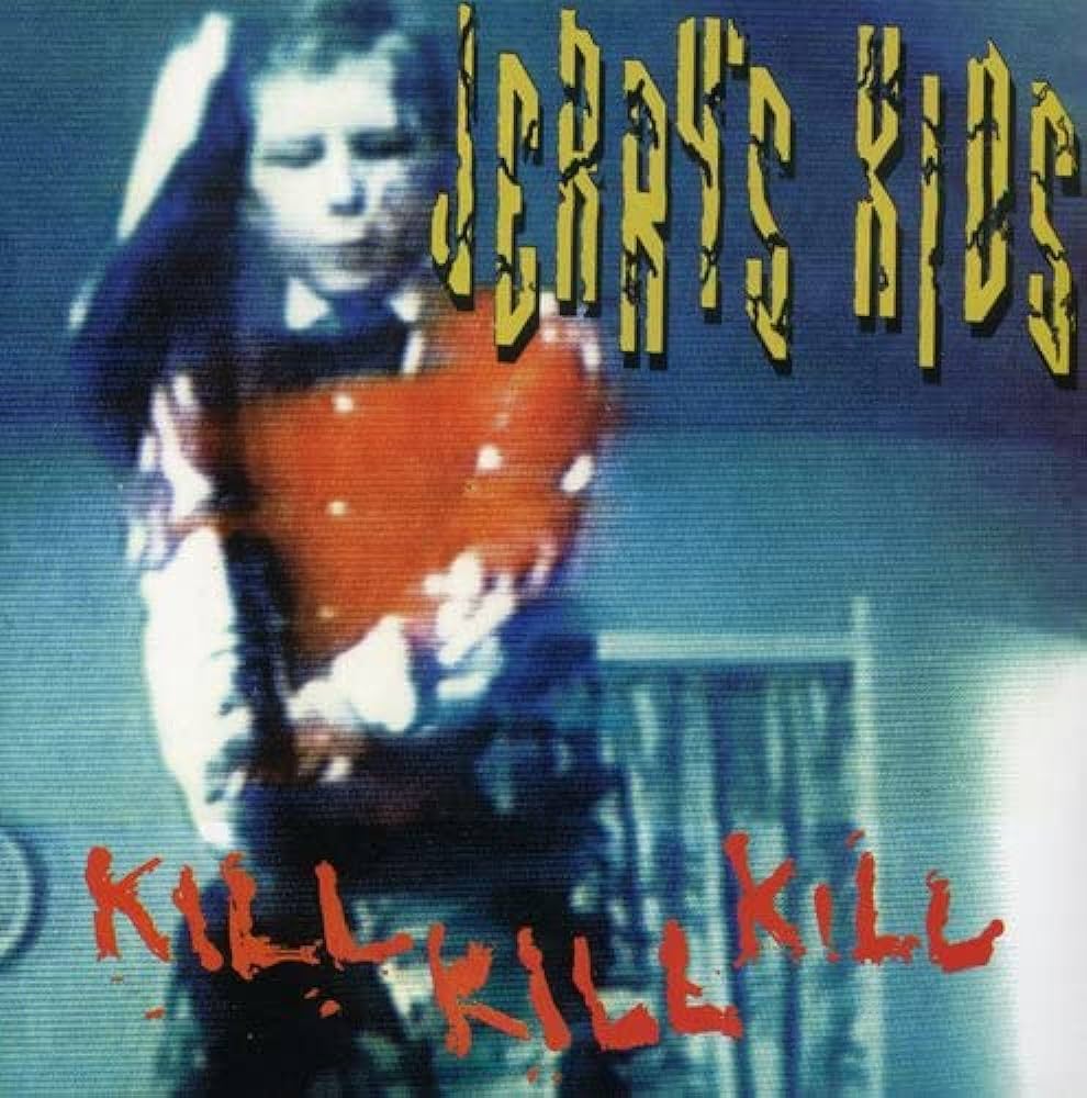 Jerry's Kids - Kill Kill Kill
