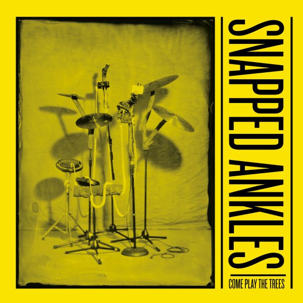 Snapped Ankles - Come Play the Trees