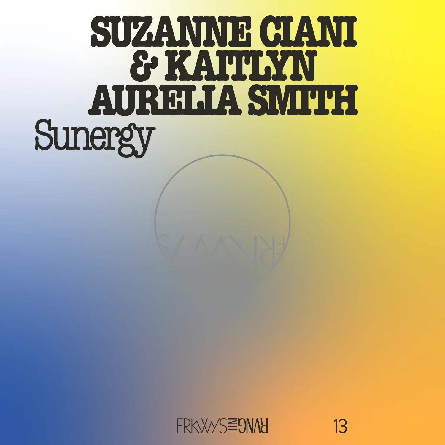 Suzanne Ciani & Kaitlyn Aurelia Smith - FRKWYS Vol. 13 Sunergy