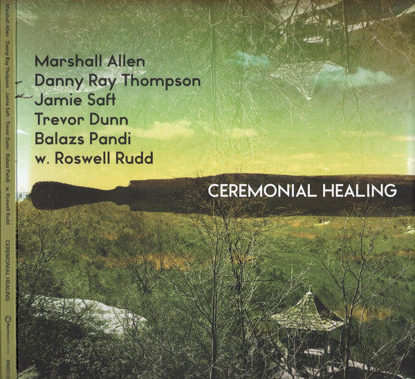 Marshall Allen, Danny Ray Thompson, Jamie Saft, Trevor Dunn, Balazs Pandi with Roswell Rudd - Ceremonial Healing