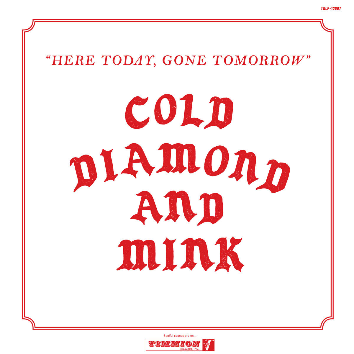 Cold Diamond and Mink - Here Today, Gone Tomorrow
