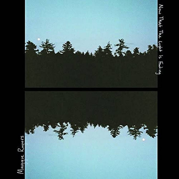 Maggie Rogers - Now That the Light is Fading