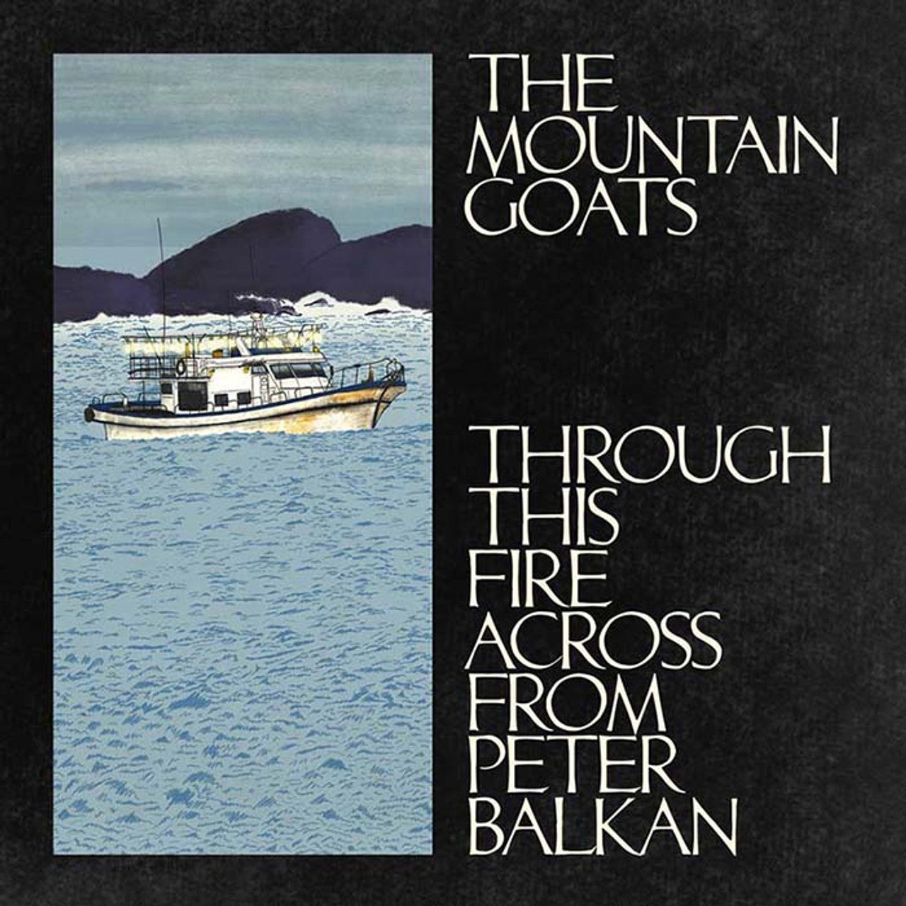 Mountain Goats - Through This Fire Across From Peter Balkan