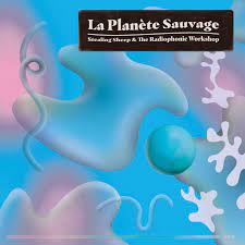 Steaing Sheep & The Radiophonic Workshop - La Planete Sauvage (Reimagined Score)