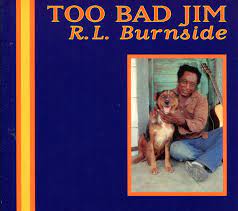 RL Burbside - Too Bad Jim