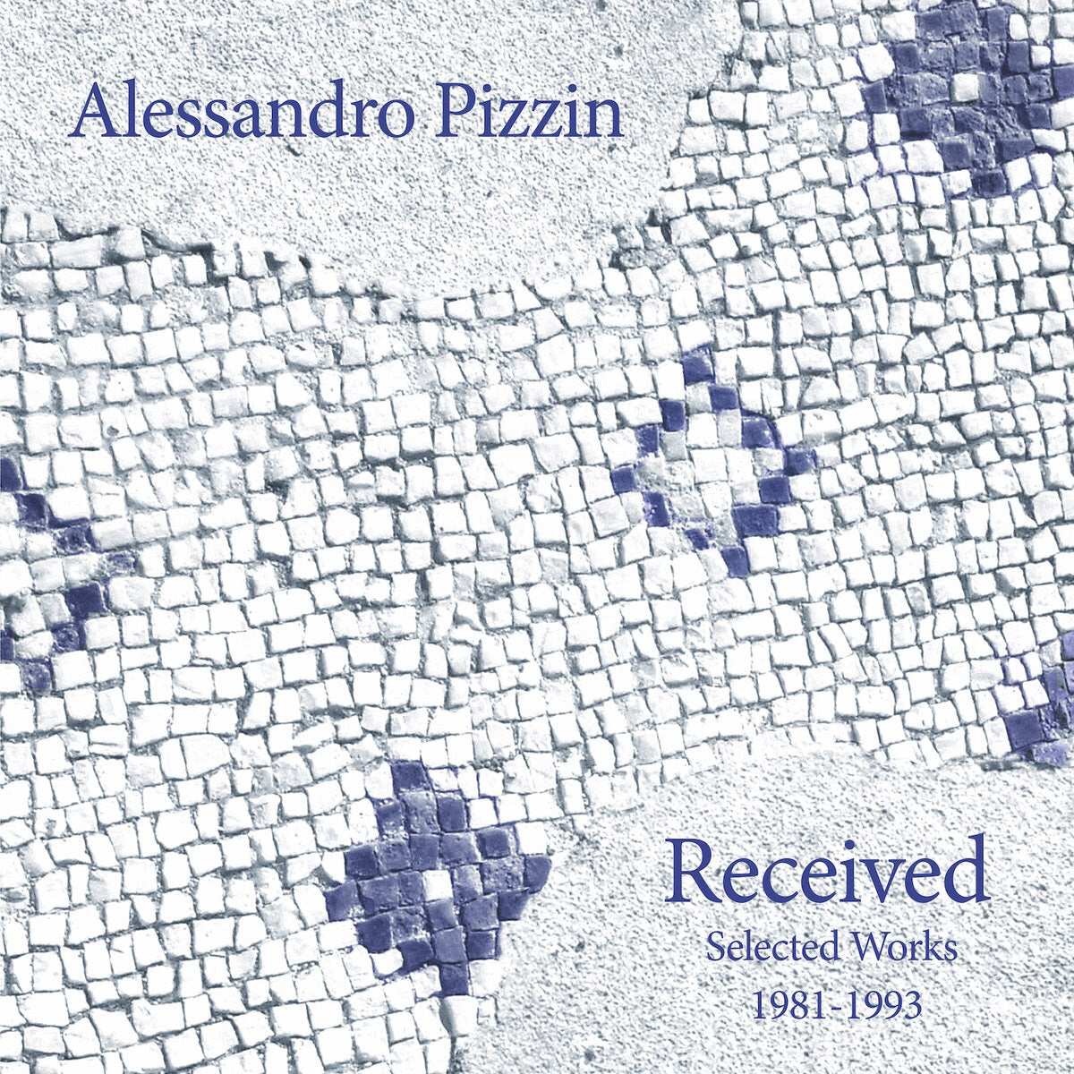 Alessandro Pizzin - Received: Selected Works 1981-1993