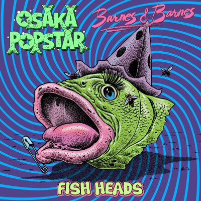 OSAKA POPSTAR - FISH HEADS
