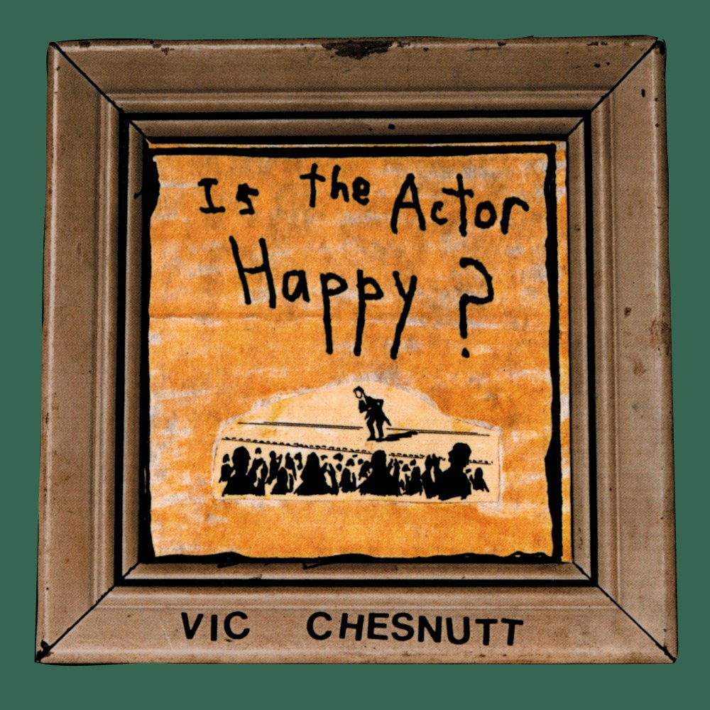 Vic Chesnutt - Is the Actor Happy?
