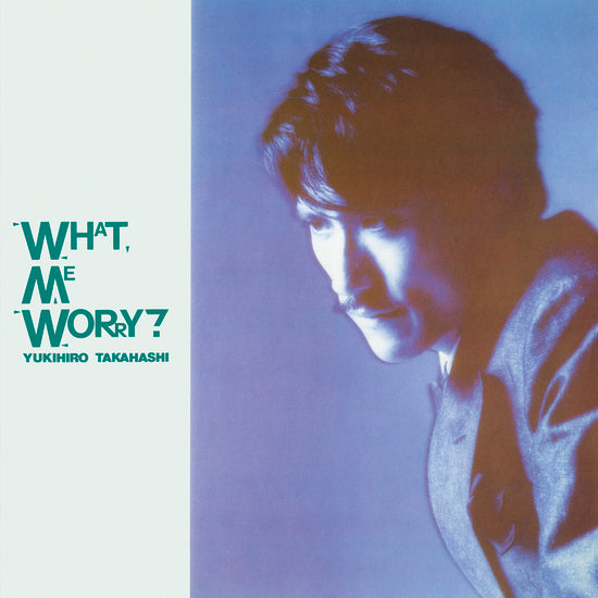 Yukihiro Takahashi - What, Me Worry?