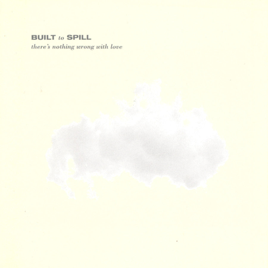 Built To Spill - There's Nothing Wrong With Love