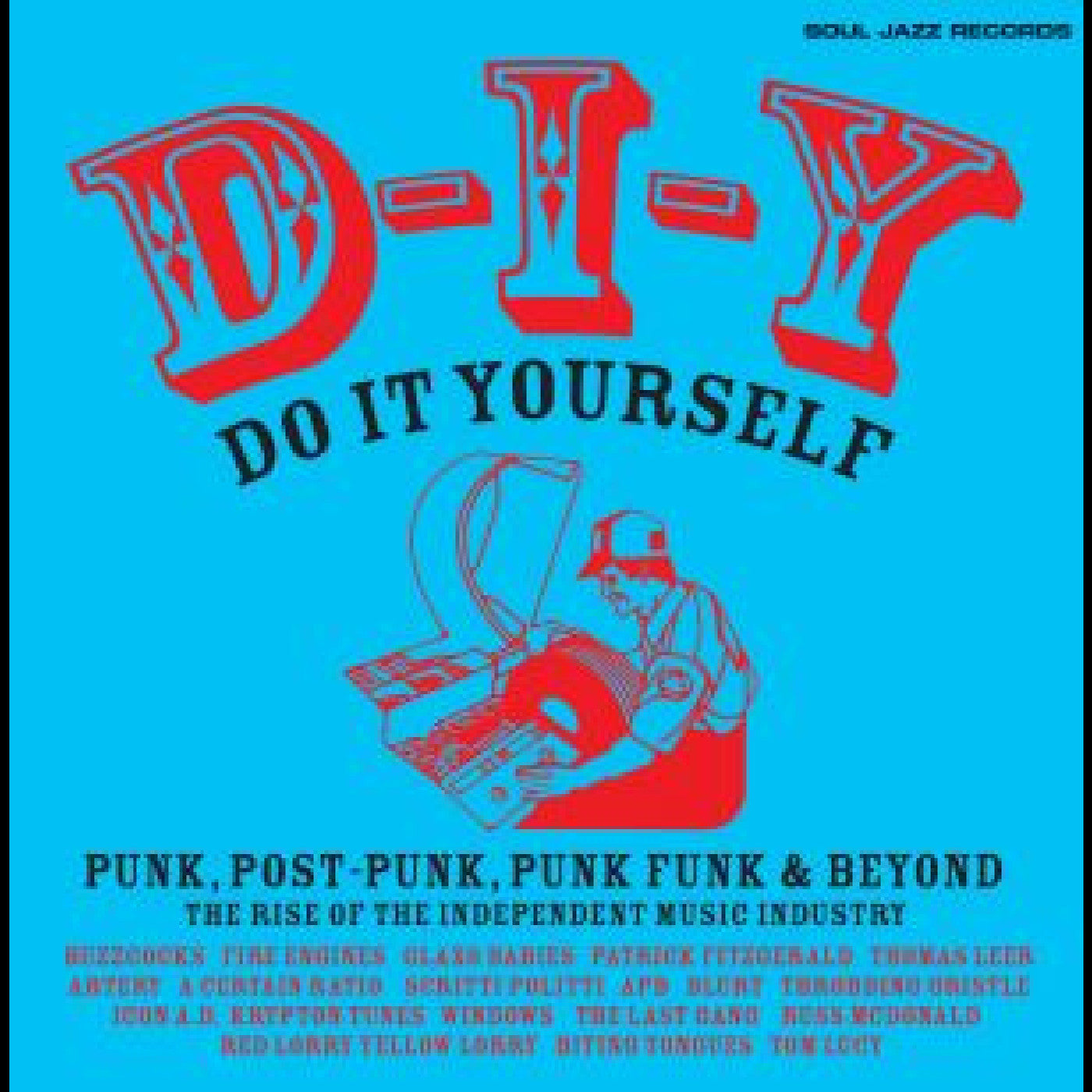 Soul Jazz Records presents / D-I-Y: DO-IT-YOURSELF – Punk, Post Punk, Punk Funk & Beyond: The Rise of the Independent Music Industry