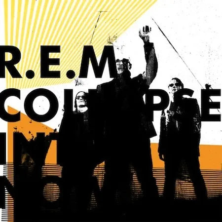 R.E.M - Collapse Into Now