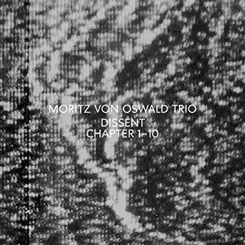 Moritz Von Oswald Trio - Dissent