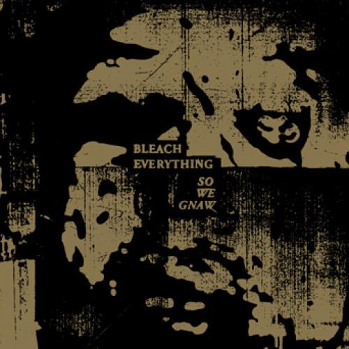 Bleach Everything-So We Gnaw