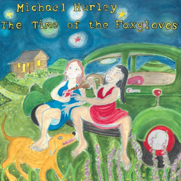 Michael Hurley - The Time of the Foxgloves