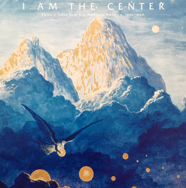 V/A - I Am The Center: Private Issue New-age Music In America, 1950-1990