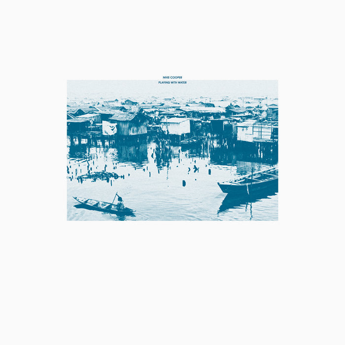 Mike Cooper - Playing with Water