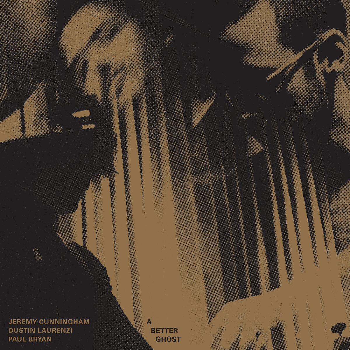 Jeremy Cunningham, Dustin Laurenzi and Paul Bryan - A Better Ghost